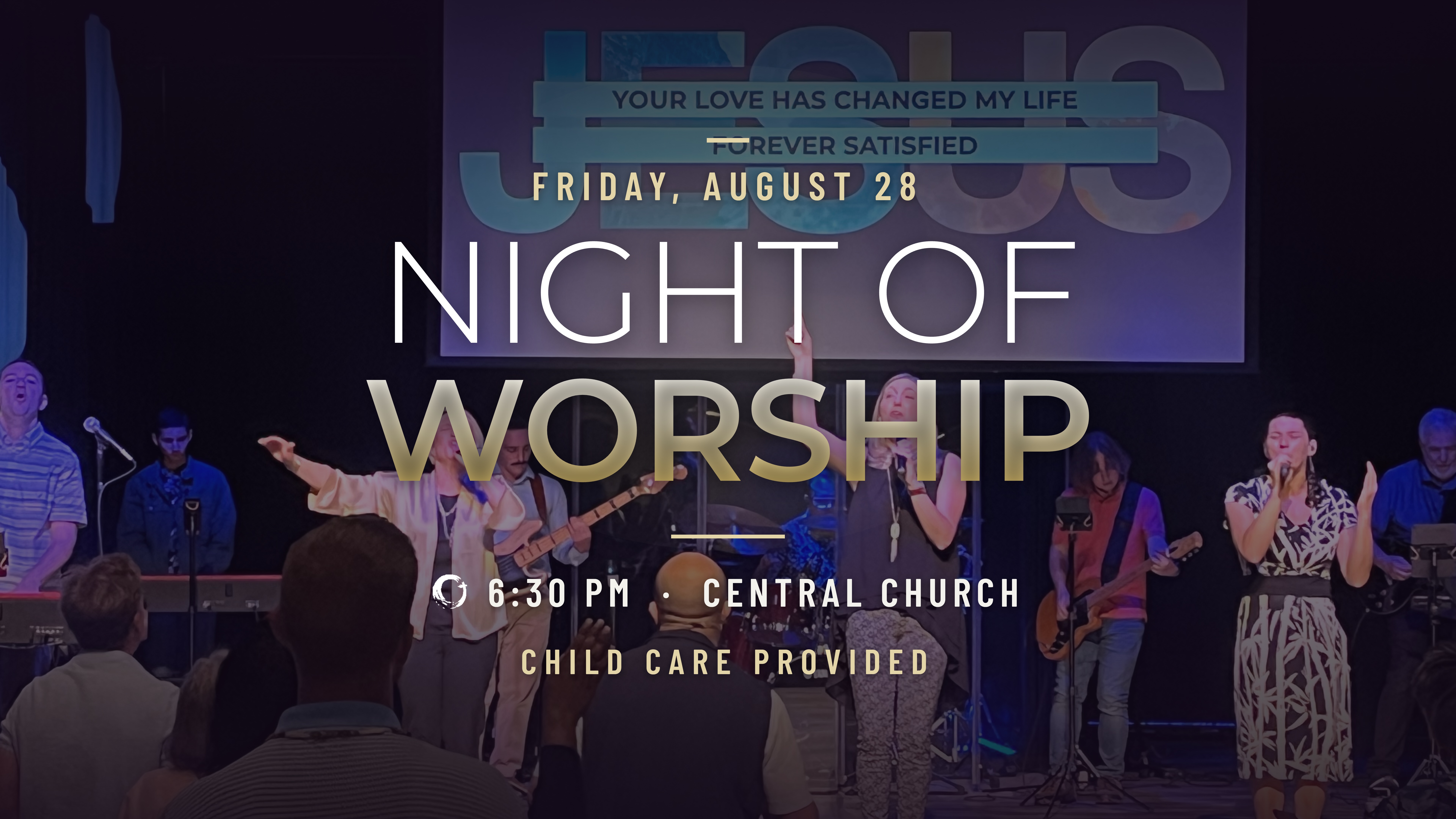 Night of Worship — Friday, August 28 at Central Church. Child care provided.